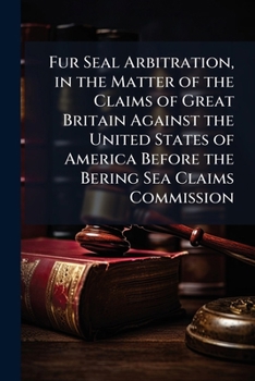 Fur seal arbitration, in the matter of the claims of Great Britain against the United States of America before the Bering Sea Claims Commission: argument for the United States in reply