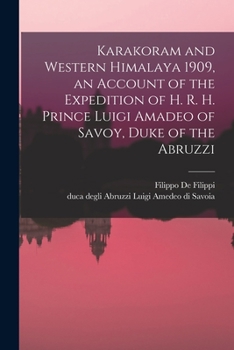 Paperback Karakoram and Western Himalaya 1909, an Account of the Expedition of H. R. H. Prince Luigi Amadeo of Savoy, Duke of the Abruzzi Book