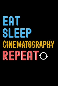 Paperback Eat, Sleep, cinematography, Repeat Notebook - cinematography Funny Gift: Lined Notebook / Journal Gift, 120 Pages, 6x9, Soft Cover, Matte Finish Book