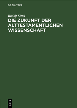 Hardcover Die Zukunft Der Alttestamentlichen Wissenschaft: Ein Vortrag Gehalten Auf Dem Ersten Deutschen Orientalistentag in Leipzig (Sondertagung Der Alttestam [German] Book