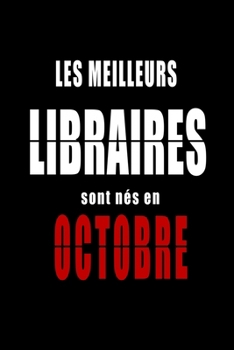 Les Meilleurs Libraires sont nés en Octobre carnet de notes: Carnet de note pour les Libraires nés en Octobre cadeaux pour un ami, une amie, un ... de la famille né en Octobre