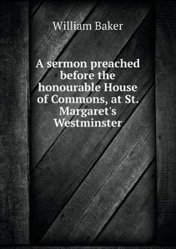 Paperback A sermon preached before the honourable House of Commons, at St. Margaret's Westminster Book