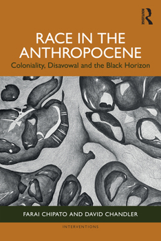 Paperback Race in the Anthropocene: Coloniality, Disavowal and the Black Horizon Book