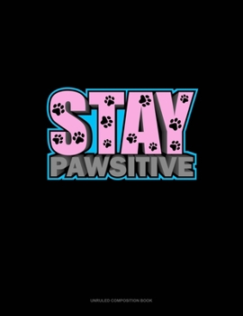 Paperback Stay Pawsitive: Unruled Composition Book