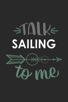 Talk SAILING To Me Cute  SAILING Lovers SAILING OBSESSION Notebook A beautiful: Lined Notebook / Journal Gift, , 120 Pages, 6 x 9 inches , Personal ... Journal, Customized Journal, The Diar