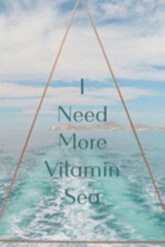 I Need More Vitamin Sea: 150 Lined & Dated Pages, 6x9 Inches, Inspirational Ocean, Diary & Notebook for Writing, Brainstorming, Self-Help & More