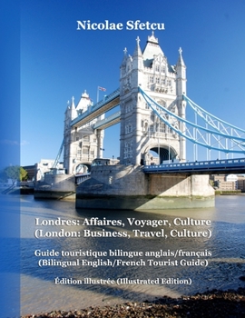 Paperback Londres: Affaires, Voyager, Culture (London: Business, Travel, Culture): Guide touristique bilingue anglais/fran?ais (Bilingual [French] Book