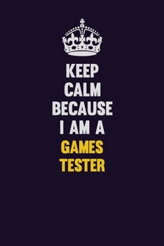 Paperback Keep Calm Because I Am A Games Tester: Motivational and inspirational career blank lined gift notebook with matte finish Book