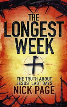 The Longest Week: What Really Happened During Jesus' Final Days - Book  of the Longest Week Trilogy