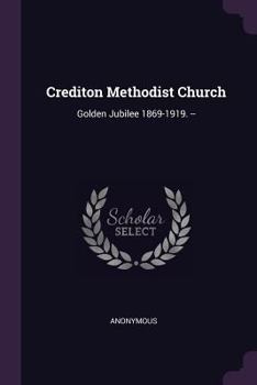 Paperback Crediton Methodist Church: Golden Jubilee 1869-1919. -- Book