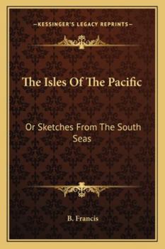 Paperback The Isles Of The Pacific: Or Sketches From The South Seas Book