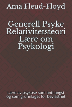 Paperback Generell Psyke Relativitetsteori Lære om Psykologi: Lære av psykose som anti-angst og som grunnlaget for bevissthet [Norwegian] Book