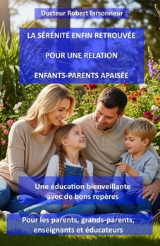 Paperback La Sérénité Enfin Retrouvée - La Relation Enfants/Parents Apaisée: Adieu pleurs, cris, crises... place à l'amour - Coeur contre coeur. [French] Book