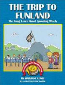 Paperback The Trip to Funland: The Gang Learn About Spending Wisely (Teaching Kids About Money) Book