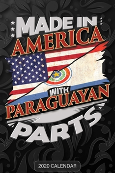 Made in America With Paraguayan Parts: Paraguayan 2020 Calender Gift For Paraguayan With there Heritage And Roots From Paraguay
