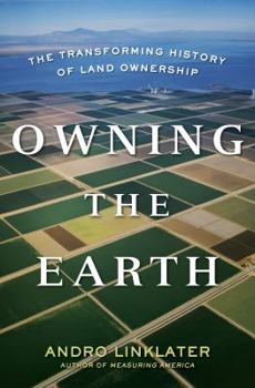Hardcover Owning the Earth: The Transforming History of Land Ownership Book