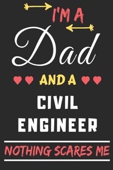 I'm A Dad And A Civil Engineer Nothing Scares Me: lined notebook,funny gift for fathers