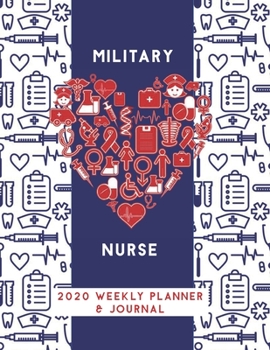 Military Nurse 2020 Weekly Planner & Journal: Nursing Medical Icons & Heart Themed Calendar & Schedule Tracker