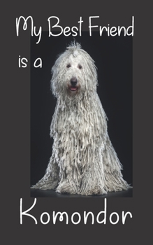 My best Friend is a Komondor: 8” x 5” Blank lined Journal Notebook 120 College Ruled Pages (Best Friends)