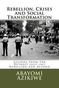 Rebellion, Crises and Social Transformation: Lessons from the Detroit July 1967 Rebellion and Beyond