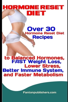 Paperback Hormone Reset Diet: Over 30 Hormone Reset Diet Recipes to Balanced Hormone, FAST Weight Loss, Lower Stress, Better Immune System, and Fast Book