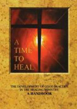Paperback A Time to Heal: The Development of Good Practice in the Healing Ministry: A Handbook Book