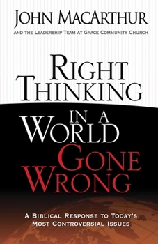 Paperback Right Thinking in a World Gone Wrong: A Biblical Response to Today's Most Controversial Issues Book