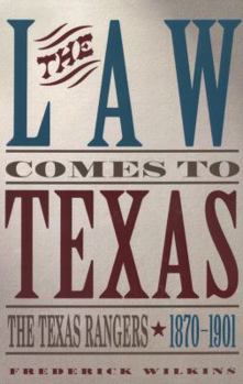 Paperback Law Comes to Texas: The Texas Rangers, 1870-1901 Book