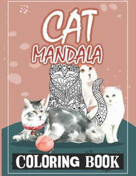 Cat Mandala Coloring Book: A Coloring Book for Cat and Mandala Lovers (Cats Coloring Books, Mandala Coloring Books)