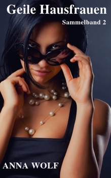 Geile Hausfrauen: Sammelband 2 (German Edition)