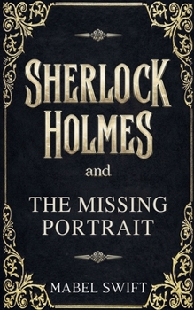 Sherlock Holmes and The Missing Portrait (Sherlock Holmes Mysteries)