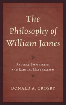 Hardcover The Philosophy of William James: Radical Empiricism and Radical Materialism Book