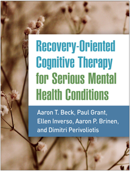 Hardcover Recovery-Oriented Cognitive Therapy for Serious Mental Health Conditions Book