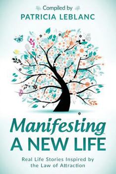 Paperback Manifesting a New Life: Real Life Stories Inspired by the Law of Attraction Book