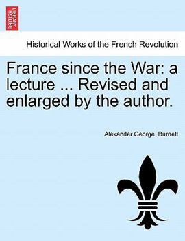 Paperback France Since the War: A Lecture ... Revised and Enlarged by the Author. Book
