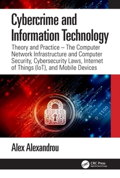 Paperback Cybercrime and Information Technology: The Computer Network Infrastructure and Computer Security, Cybersecurity Laws, Internet of Things (IoT), and Mo Book