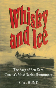 Paperback Whisky and Ice: The Saga of Ben Kerr, Canada's Most Daring Rumrunner Book