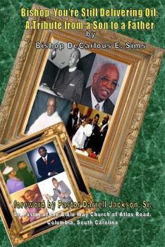 Paperback Bishop You're Still Delivering Oil: A Tribute From A Son To A Father Book