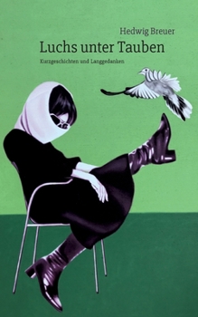 Paperback Luchs unter Tauben: Kurzgeschichten und Langgedanken. Ein literarischer Blick auf die kleinen Dramen des Alltags [German] Book