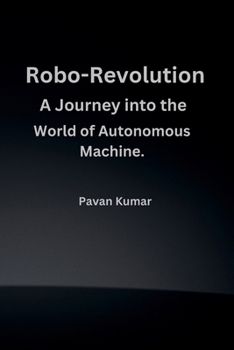 Paperback Robo-Revolution: A Journey into the World of Autonomous Machines Book