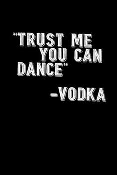 Paperback "Trust me you can dance" - Vodka: Food Journal - Track your Meals - Eat clean and fit - Breakfast Lunch Diner Snacks - Time Items Serving Cals Sugar P Book