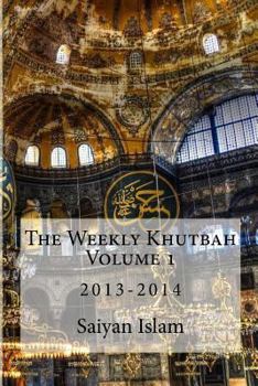 Paperback The Weekly Khutbah Volume 1: 2013-2014 Book