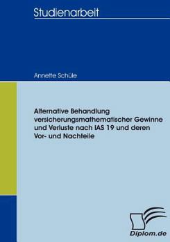 Paperback Alternative Behandlung versicherungsmathematischer Gewinne und Verluste nach IAS 19 und deren Vor- und Nachteile [German] Book