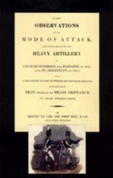 Paperback Few Observations on the Mode of Attack and Employment of the Heavy Artillery at Ciudad Rodrigo and Badajoz in 1812 and St. Sebastian in 1813 Book