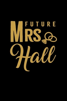 Paperback Future Mrs. Hall: Personalized Engagement & Pre Wedding Gift - Mr. & Mrs. Wedding Notebook and Organizer for Bride to Be and Groom To Be Book