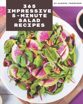 Paperback 365 Impressive 5-Minute Salad Recipes: A 5-Minute Salad Cookbook for All Generation Book