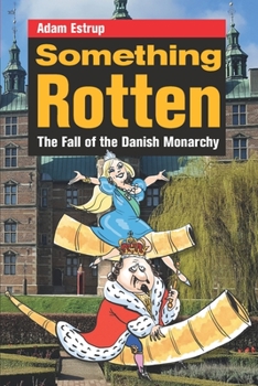 Paperback Something Rotten: The Fall of the Danish Monarchy Book