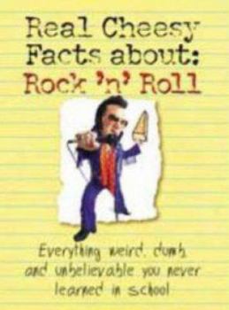 Paperback Real Cheesy Facts About: Rock 'n' Roll: Everything Weird, Dumb, and Unbelievable You Never Learned in School Book