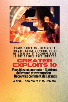Paperback Greater Exploits - 10 - Plans parfaits - Retirez le travail GUESS de votre prise de décision: Plans parfaits - Retirez le travail GUESS de votre prise [French] [Large Print] Book