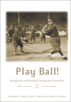 Hardcover Play Ball!: Doughboys and Baseball During the Great War Book